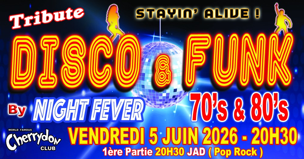 Tribute DISCO & FUNK By NIGHT FEVER 70's & 80's + 1 ère partie JAD ( Pop - Rock ) 